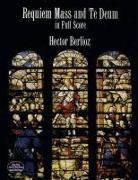 Hector Berlioz, Berloiz - Requiem Mass and Te Deum in Full Score