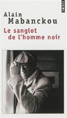 Alain Mabanckou, Alain Mabanckou, MABANCKOU ALAIN - SANGLOT DE L HOMME NOIR -LE-  ANC ED