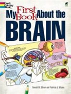 Donald Silver, Donald M Silver, Donald M. Silver, Patricia J Wynne, Patricia J. Wynne, Patricia J. Silver Wynne - My First Book About the Brain