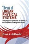 Ernst Guillemin, Ernst A. Guillemin, Ernst S. Guillemin - Theory of Linear Physical Systems