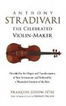 Francois Joseph Fetis, Francois-Joseph Fetis, Francois-Joseph/ Pollens Fetis, Francois-Joseph Fetis - Anthony Stradivari the Celebrated Violin-Maker