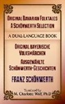 Franz Schoenwerth, Franz SchoNwerth, Franz von Schonwerth, Franz Xaver von Schonwerth, Franz von Schönwerth, Franz Xaver Von Schnwerth... - Original Bavarian Folktales: A Schoenwerth Selection