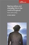Cathrine Degnen, Degnen Cathrine, Alexander Smith - Ageing Selves and Everyday Life in the North of England