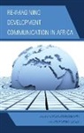 Onwumechili, Chuka Onwumechili, Chuka (EDT)/ Ndolo Onwumechili, Ikechukwu Ndolo, Ikechukwu S. Ndolo, Chuka Onwumechili... - Re-imagining Development Communication in Africa