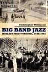 Christopher Wilkinson - Big Band Jazz in Black West Virginia, 1930-1942