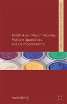 F Bhimji, F. Bhimji, Fazila Bhimji, BHIMJI FAZILA - British Asian Muslim Women, Multiple Spatialities and Cosmopolitanism