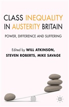 Will Atkinson, Will Roberts Atkinson, ATKINSON WILL ROBERTS STEVEN SAV, Steven Roberts, Mike Savage, W. Atkinson... - Class Inequality in Austerity Britain