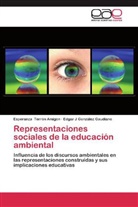 Edgar González Gaudiano, Edgar J González Gaudiano, Esperanz Terrón Amigón, Esperanza Terrón Amigón - Representaciones sociales de la educación ambiental