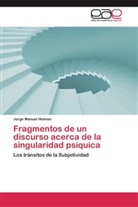 Jorge Manuel Helman - Fragmentos de un discurso acerca de la singularidad psíquica