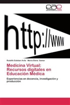 Rodolfo Esteba Avila, Rodolfo Esteban Avila, María Elena Samar - Medicina Virtual: Recursos digitales en Educación Médica
