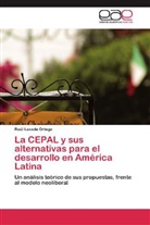Raúl Lozada Ortega - La CEPAL y sus alternativas para el desarrollo en América Latina