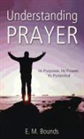 E. M. Bounds, Edward M. Bounds - Understanding Prayer
