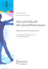 Ruth Baumann-Hölzle, Jean-Pierre Wils - Sinn und Zukunft des Gesundheitswesen