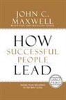 John C Maxwell, John C. Maxwell - How Successful People Lead