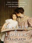 Eve LaPlante, Karen White - Marmee & Louisa: The Untold Story of Louisa May Alcott and Her Mother (Audio book)