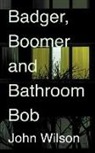 John Wilson, John P. Wilson - Badger, Boomer and Bathroom Bob