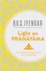 B K S Iyengar, B. K. S. Iyengar, B.K.S. Iyengar - Light on Pranayama
