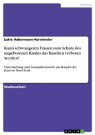 Lotte Habermann-Horstmeier - Kann schwangeren Frauen zum Schutz des ungeborenen Kindes das Rauchen verboten werden?