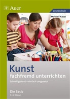 Manfred Kiesel - Kunst fachfremd unterrichten - Die Basis 1.-4. Klasse