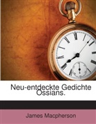 James Macpherson - Neu-entdeckte Gedichte Ossians.