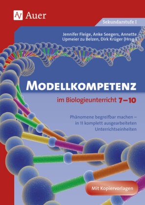 Upmeier zu u a Belzen,  Fleig,  Fleige, Jennifer Fleige, Dirk Krüger,  Seeger... - Modellkompetenz im Biologieunterricht 7-10 - Phänomene begreifbar machen -  in 11 komplett ausgearbeiteten Unterrichtseinheiten. Mit Kopiervorlagen. Sekundarstufe I