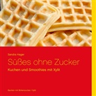 Sandra Hager - Süßes ohne Zucker