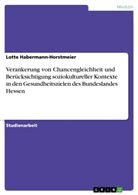 Lotte Habermann-Horstmeier - Verankerung von Chancengleichheit und Berücksichtigung soziokultureller Kontexte in den Gesundheitszielen des Bundeslandes Hessen