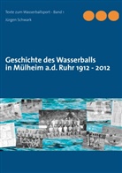 Jürgen Schwark - Geschichte des Wasserballs in Mülheim a.d. Ruhr 1912 - 2012