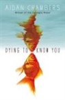 Aidan Chambers - Dying to Know You