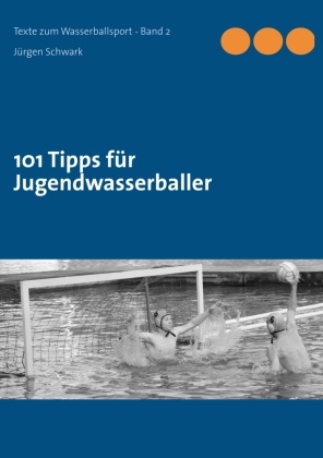 Jürgen Schwark - 101 Tipps für Jugendwasserballer