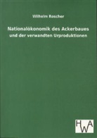 Wilhelm Roscher - Nationalökonomik des Ackerbaues und der verwandten Urproduktionen