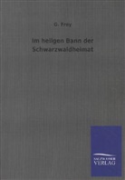 G Frey, G. Frey - Im heilgen Bann der Schwarzwaldheimat