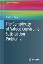 Stanislav ¿Ivný, Stanislav Zivny, Stan Zivný, Stanislav Zivný, Stanislav Živný - The Complexity of Valued Constraint Satisfaction Problems