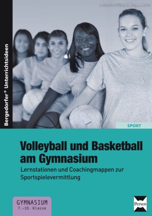 Jobs, M Jobst, M. Jobst,  Moog,  Moog, F Moog... - Volleyball und Basketball am Gymnasium - Lernstationen und Coachingmappen zur Sportspielevermittlung (7. bis 10. Klasse)