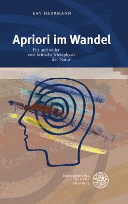 Kay Herrmann - Apriori im Wandel - Für und wider eine kritische Metaphysik der Natur. Habilitationsschrift