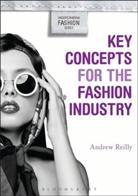 Andrew Reilly, Reilly Andrew, Alison Goodrum, Kim K. P. Johnson - Key Concepts for the Fashion Industry