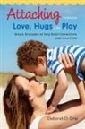 Deborah D Gray, Deborah D. Gray, Gray Deborah D - Attaching Through Love, Hugs and Play