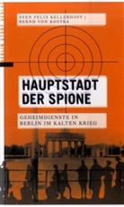 Kellerhof, Sven F Kellerhoff, Sven F. Kellerhoff, Sven Felix Kellerhoff, KOSTKA, Bernd vo Kostka... - Hauptstadt der Spione