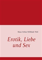 Klaus-Arthur Willibald Pohl - Erotik, Liebe und Sex