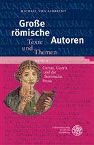 Michael von Albrecht - Große römische Autoren / Caesar, Cicero und die lateinische Prosa