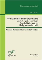 Volker Pantlen - Vom Gemeinsamen Gegenstand und der präsentativen Symbolisierung im Religionsunterricht