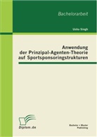 Usha Singh - Anwendung der Prinzipal-Agenten-Theorie auf Sportsponsoringstrukturen