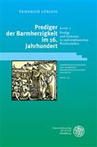 Friedrich Löblein - Prediger der Barmherzigkeit im 16. Jahrhundert / Predigt und Diakonie in südwestdeutschen Reichsstädten