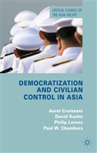 P. Chambers, Paul W. Chambers, Croissant, A Croissant, A. Croissant, Aurel Croissant... - Democratization and Civilian Control in Asia