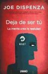 Joe Dispenza - Deja de ser tú : la mente crea la realidad