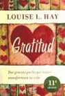 Louise L. Hay - Gratitud : dar gracias por lo que tienes transformará tu vida