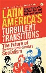 Roger Burbach, Roger Fuentes Burbach, et al, Michael Fox, Federico Fuentes, Gregory Wilpert - Latin America's Turbulent Transitions