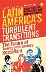 Roger Burbach, Roger Fox Burbach, Roger Fuentes Burbach, Michael Fox, Federico Fuentes, Gregory Wilpert - Latin America's Turbulent Transitions