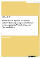 Sabine Wolf - Potentiale von digitalen Medien und Distance Learning Komponenten für die berufsbegleitende Weiterbildung von  Führungskräften