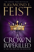 Raymond Feist, Raymond E Feist, Raymond E. Feist - A Crown Imperilled